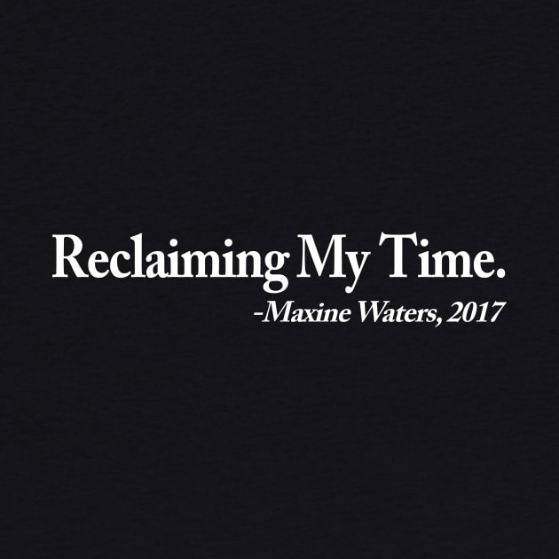 Reclaiming My Time - Maxine Waters 2017 by amalya